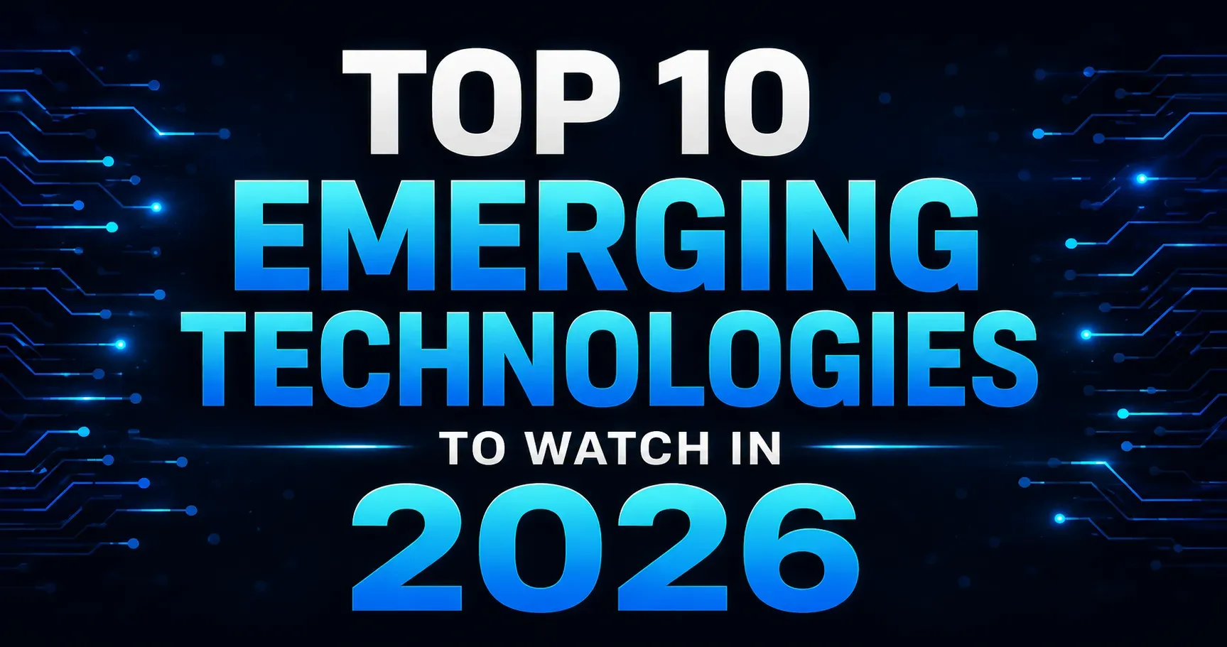 Top 10 Emerging Technologies to Watch in 2026
