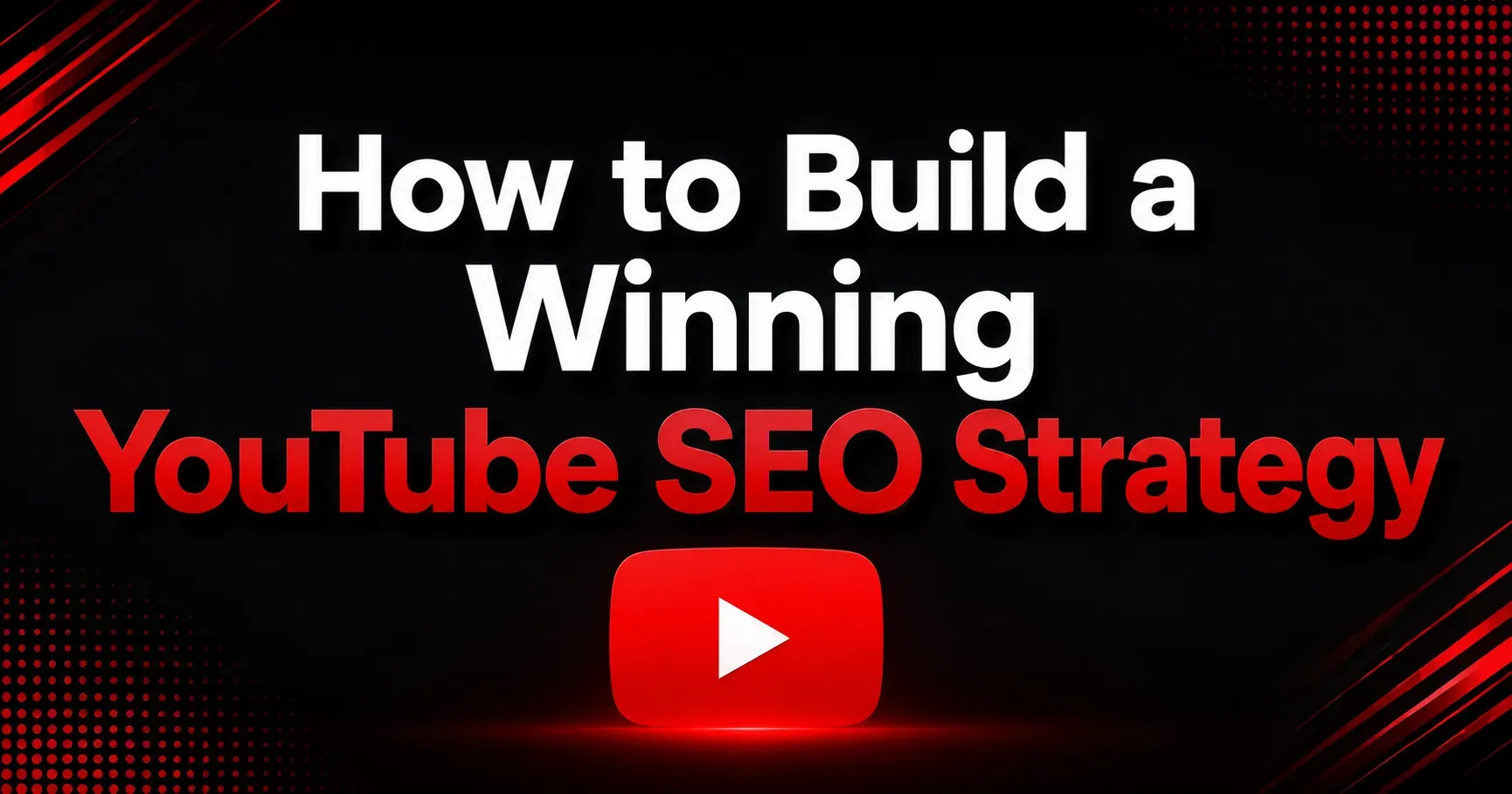 How to Build a Winning YouTube SEO Strategy