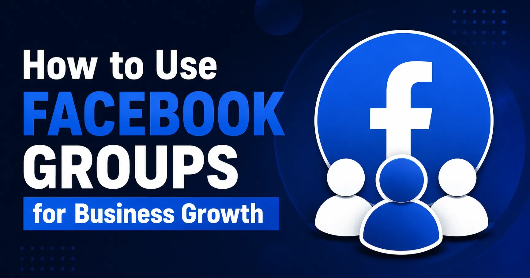 How to Use Facebook Groups for Business Growth