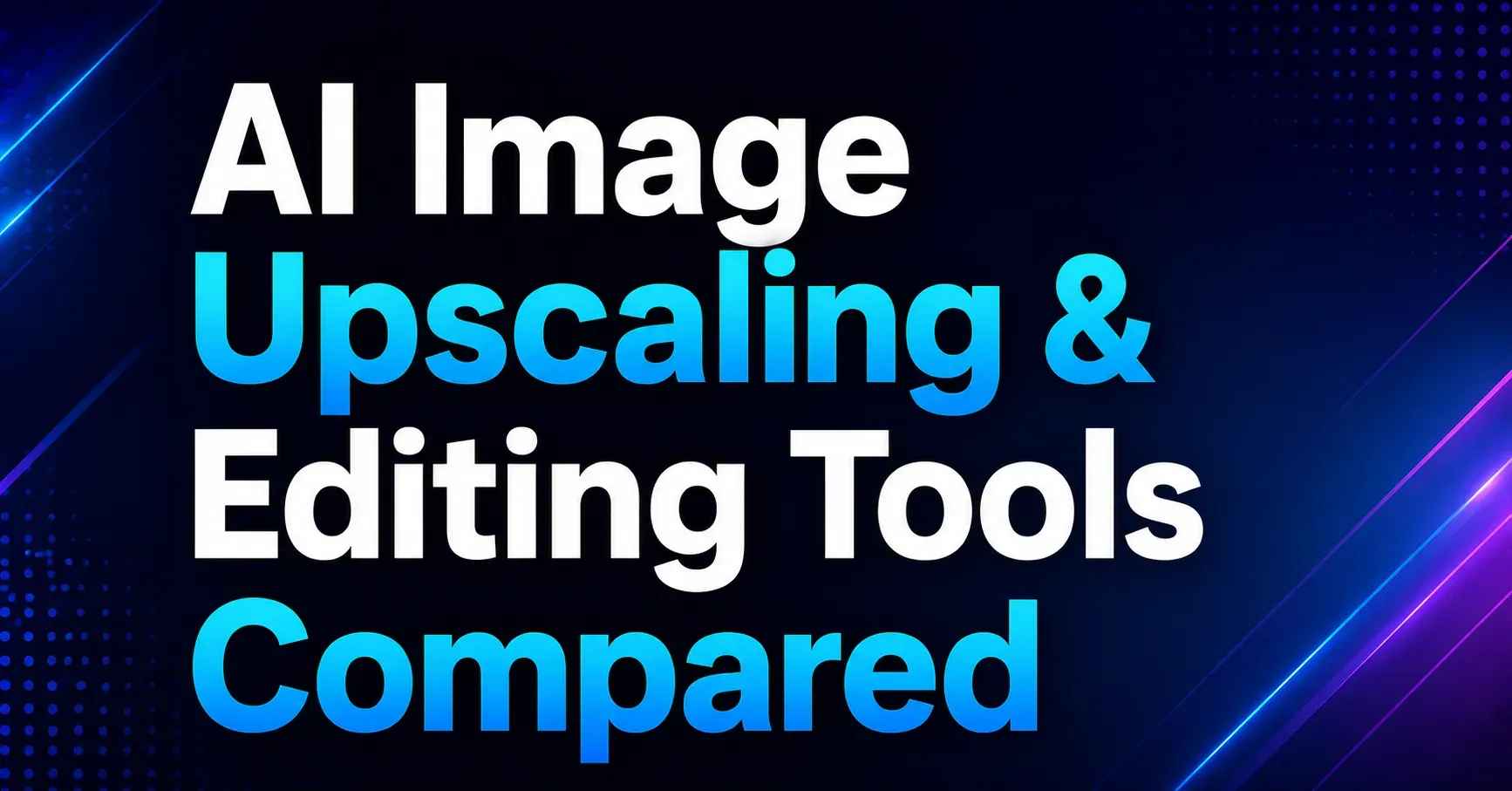 AI Image Upscaling & Editing Tools Compared