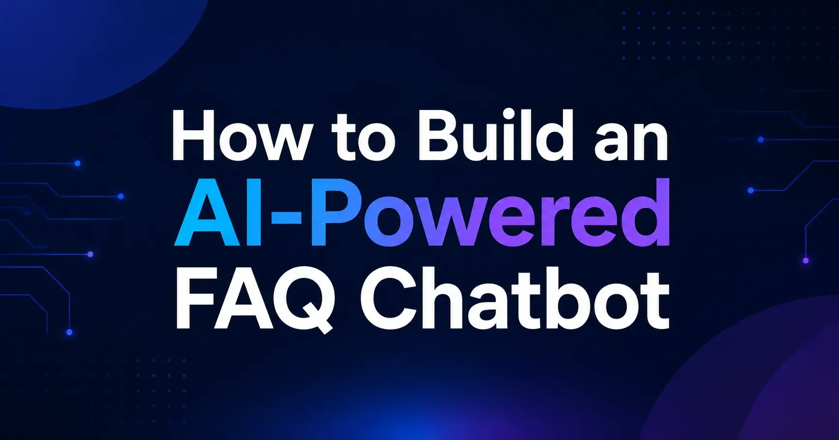 How to Build an AI-Powered FAQ Chatbot