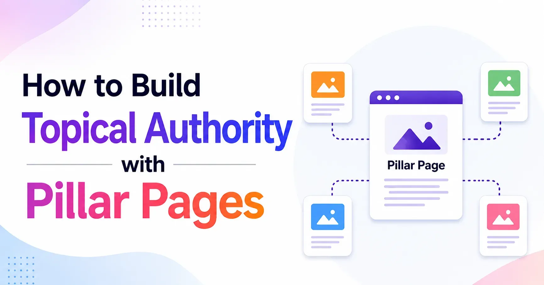 How to Build Topical Authority with Pillar Pages