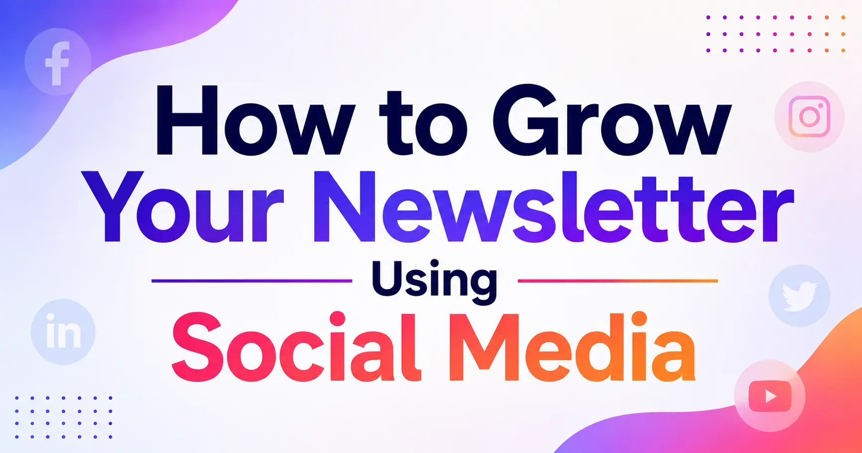 How to Grow Your Newsletter Using Social Media